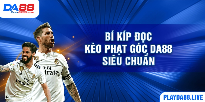 Bí kíp đọc kèo phạt góc DA88 siêu chuẩn
