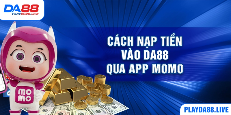 Cách nạp tiền vào DA88 qua app MoMo