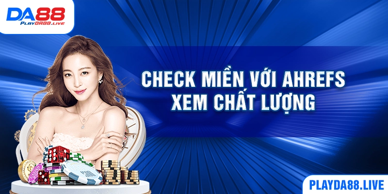 Check miền với Ahrefs xem chất lượng