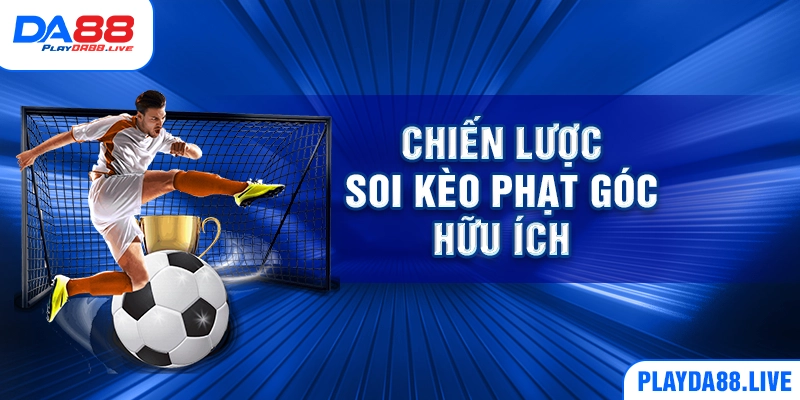 Chiến lược soi kèo phạt góc hữu ích