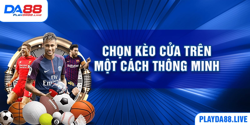 Chọn kèo cửa trên một cách thông minh