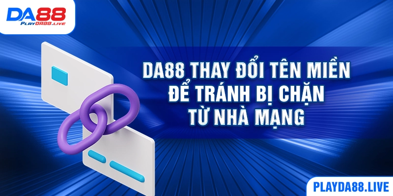 DA88 thay đổi tên miền để tránh bị chặn từ nhà mạng