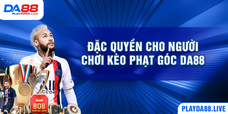 Đặc quyền cho người chơi kèo phạt góc DA88