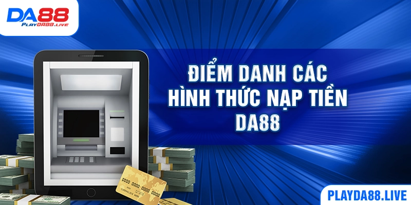 Điểm danh các hình thức Nạp tiền DA88