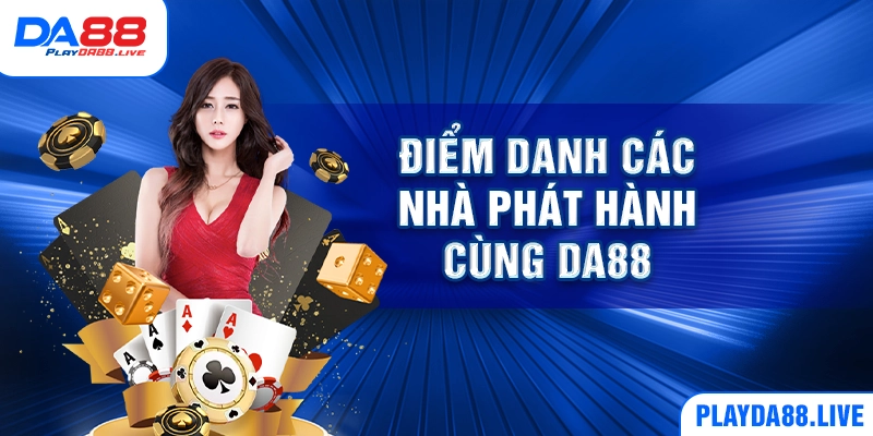 Điểm danh các nhà phát hành cùng DA88