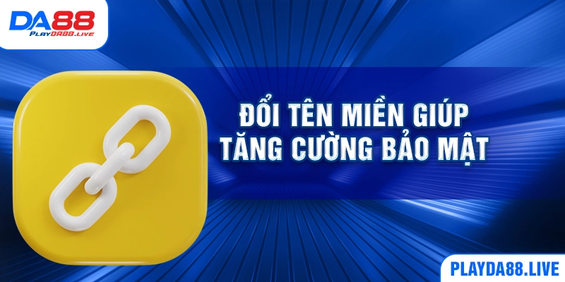 Đổi tên miền giúp tăng cường bảo mật