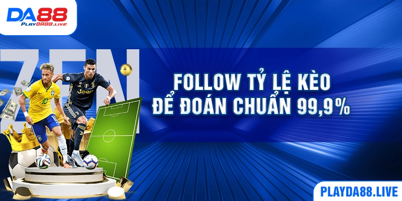 Follow tỷ lệ kèo để đoán chuẩn 99,9%