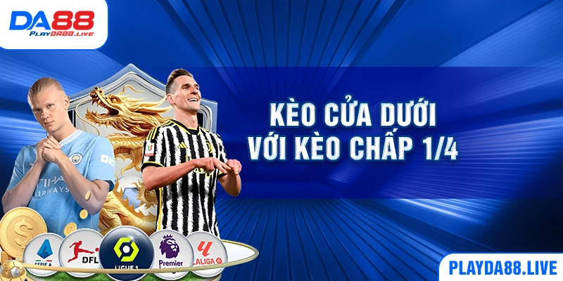 Kèo cửa dưới với kèo chấp 1/4