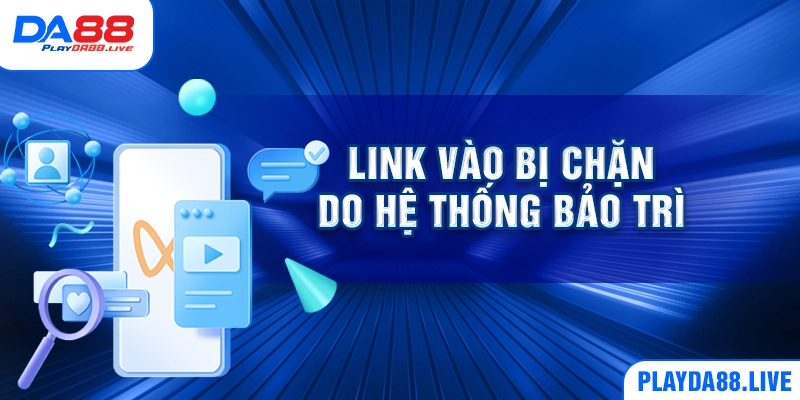 Link vào bị chặn do hệ thống bảo trì