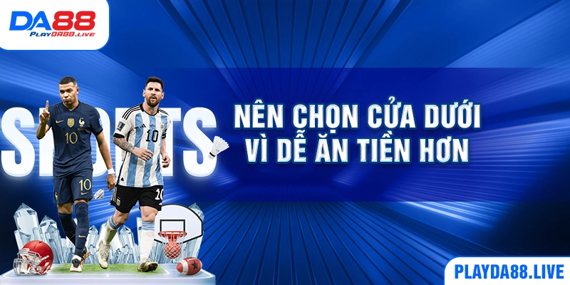 Nên chọn cửa dưới vì dễ ăn tiền hơn