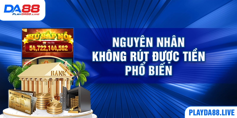 Nguyên nhân không rút được tiền phổ biến