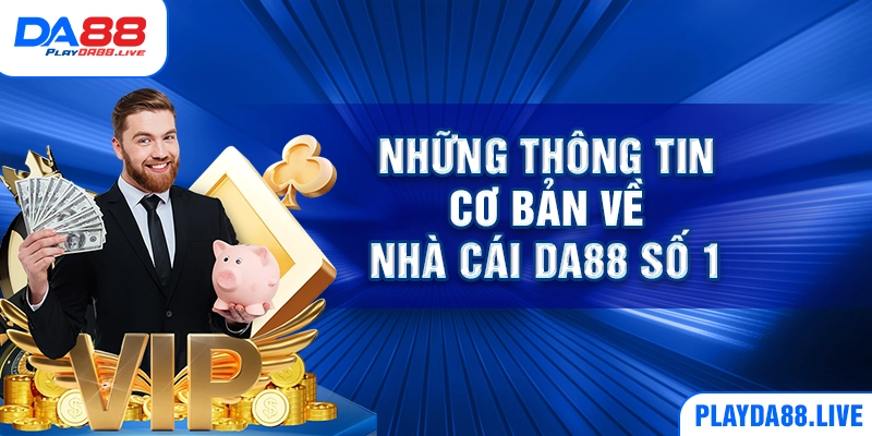 Những thông tin cơ bản về nhà cái DA88 số 1