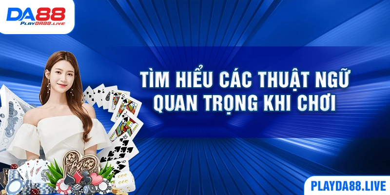 Tìm hiểu các thuật ngữ quan trọng khi chơi
