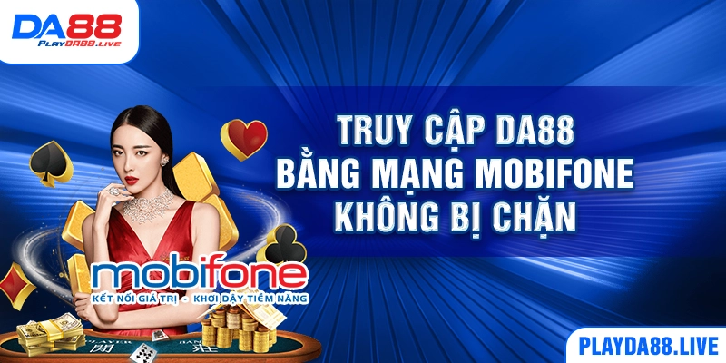 Truy cập DA88 bằng mạng Mobifone không bị chặn