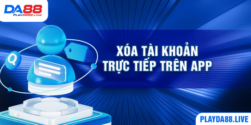 Xóa tài khoản trực tiếp trên app