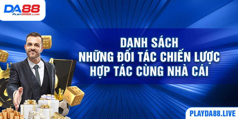 Danh sách những đối tác chiến lược hợp tác cùng nhà cái