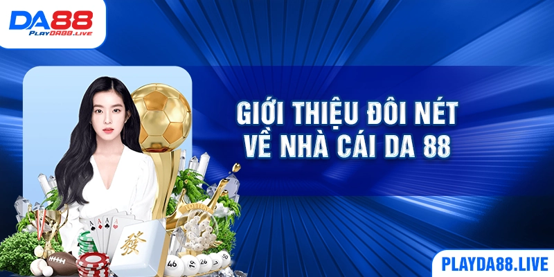 Giới thiệu đôi nét về nhà cái DA 88