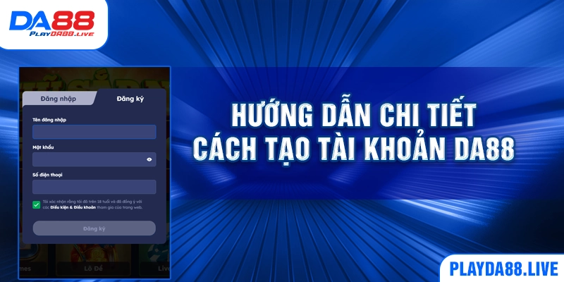 Hướng dẫn chi tiết cách tạo tài khoản DA88
