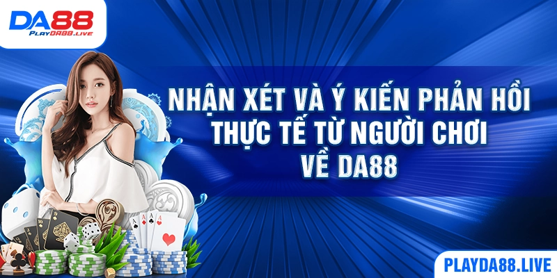 Nhận xét và ý kiến phản hồi thực tế từ người chơi về DA88